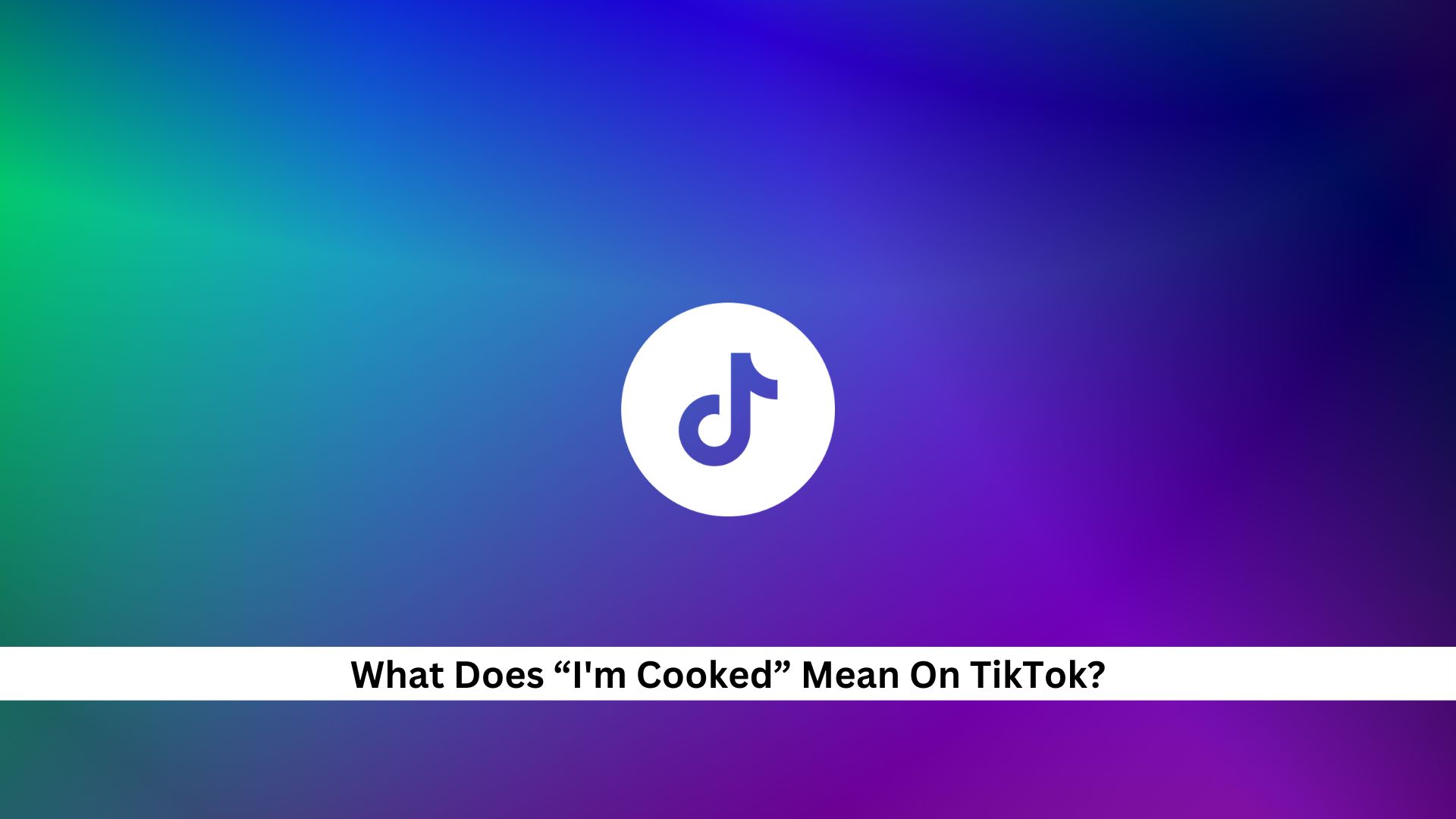 What-Does-Im-Cooked-Mean-On-TikTok