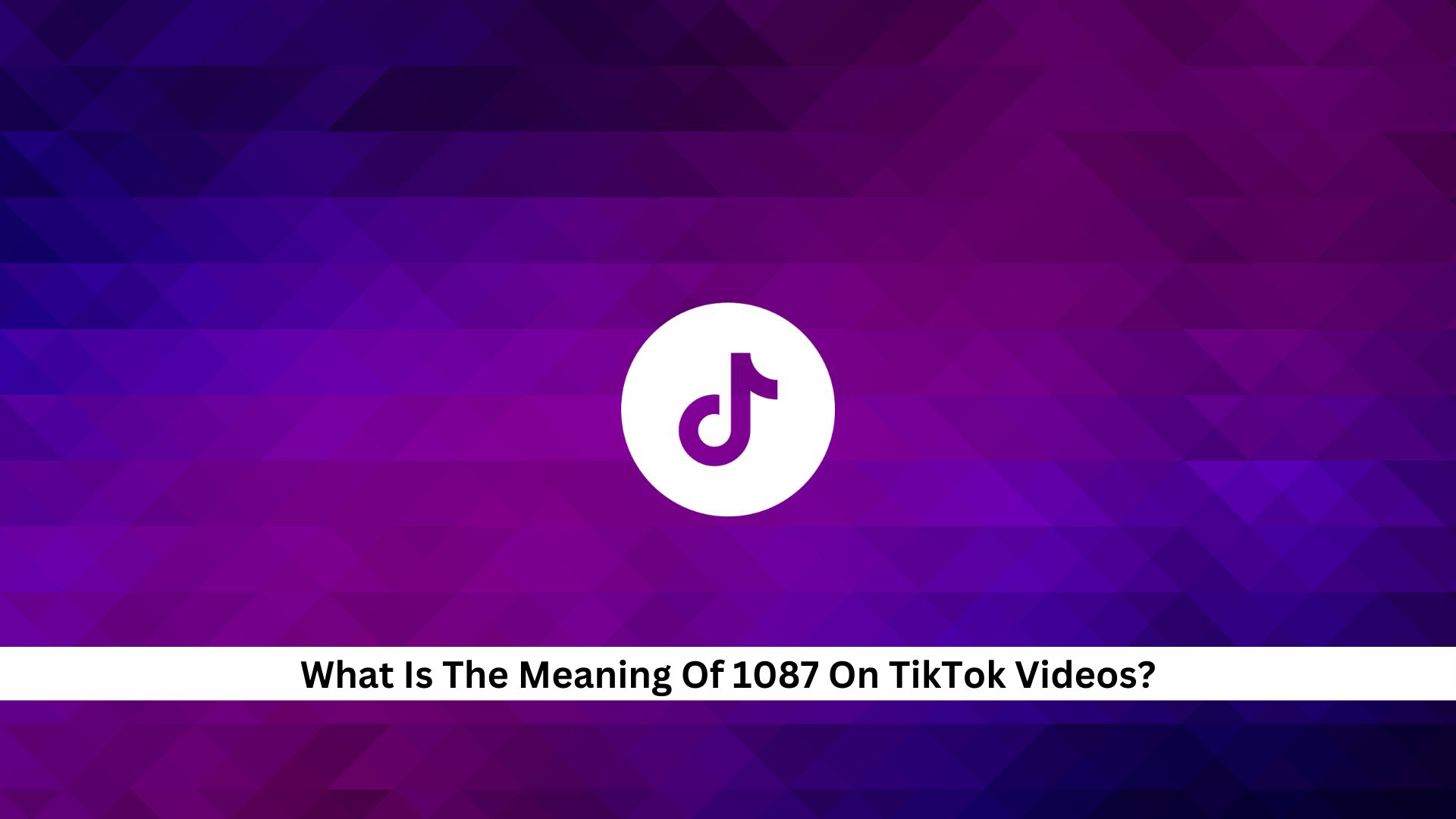 What-Is-The-Meaning-Of-1087-On-TikTok-Videos