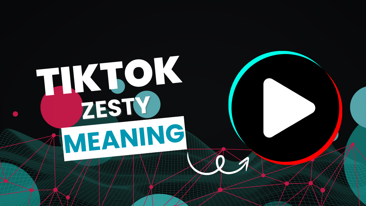 What Does Zesty Mean On TikTok Decoding The Slang Term